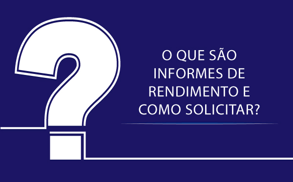 O que são Informes de Rendimento e como solicitar?