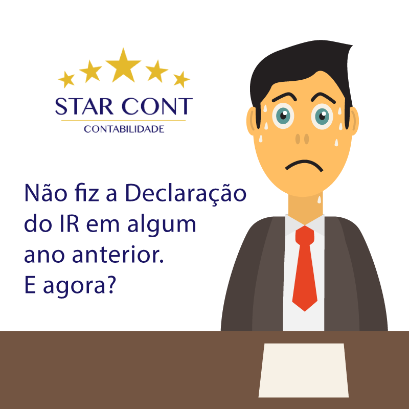 Não fiz a Declaração do IR em algum ano anterior. E agora?